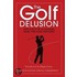 The Golf Delusion