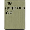 The Gorgeous Isle door Gertrude Atherton