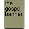 The Gospel Banner door Onbekend