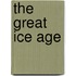 The Great Ice Age