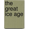 The Great Ice Age door James Geikie