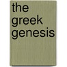 The Greek Genesis by Albert Ten Eyck Olmstead