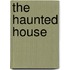 The Haunted House