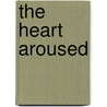 The Heart Aroused door David Whyte