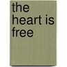 The Heart Is Free door William Wilmot