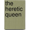 The Heretic Queen by Michelle Moran