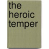 The Heroic Temper door Bernard MacGregor Walke Knox
