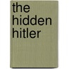 The Hidden Hitler by Lothar Machtan