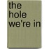 The Hole We're in