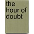The Hour of Doubt