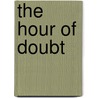 The Hour of Doubt door Catherine Lindsay Hawcroft