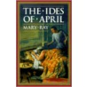 The Ides Of April by Mary Ray