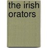 The Irish Orators by Claude Gernade Bowers