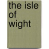 The Isle Of Wight by Geraldine Edith Milton