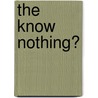 The Know Nothing? by Unknown