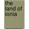 The Land Of Ionia door Alan M. Greaves