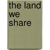 The Land We Share door Eric T. Freyfogle