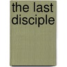 The Last Disciple door Sigmund Brouwer
