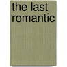The Last Romantic by John Hall Wheelock