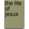 The Life Of Jesus by Holtzmann Oskar