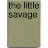 The Little Savage door Frederick Captain Marryat