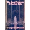 The Lost Princess by MacDonald George MacDonald