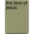 The Love Of Jesus