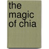 The Magic of Chia door James Scheer