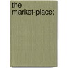 The Market-Place; by Harold Frederic