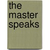 The Master Speaks door Joel S. Goldsmith