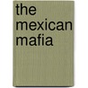 The Mexican Mafia by Tony Rafael