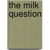 The Milk Question door Milton Joseph Rosenau
