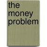 The Money Problem by Arthur Kitson
