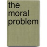 The Moral Problem by Michael Smith
