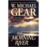 The Morning River by W. Michael Gear