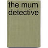 The Mum Detective door Gwyneth Rees