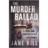 The Murder Ballad door Jane Hill