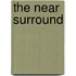 The Near Surround