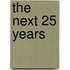 The Next 25 Years
