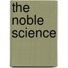 The Noble Science door Frederick Peter Delme Radcliffe