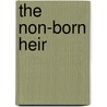 The Non-Born Heir by A.J. Nickel