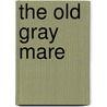 The Old Gray Mare door John S. Eberhardt