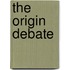 The Origin Debate