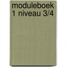 Moduleboek 1 Niveau 3/4 by J. van Bekkum