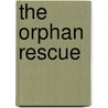 The Orphan Rescue door Anne Dublin