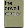 The Orwell Reader by George Orwell