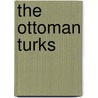 The Ottoman Turks by Justin Mccarthy
