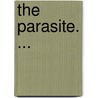 The Parasite. ... door Anonymous Anonymous