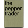 The Pepper Trader by Geoffrey Bennett