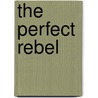 The Perfect Rebel door Deborah Chancellor